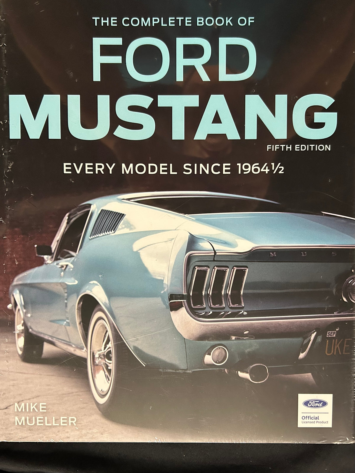 The Complete Book of Ford Mustang Every Model Since 1964 1/2