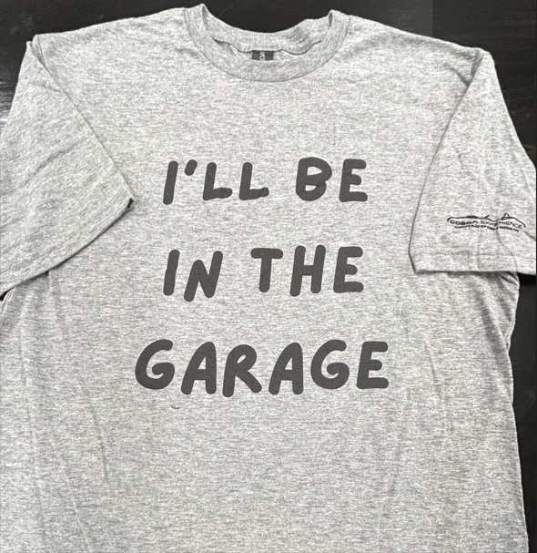 I'll Be In The Garage T-Shirt