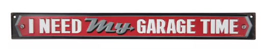 I Need My Garage Time Sign