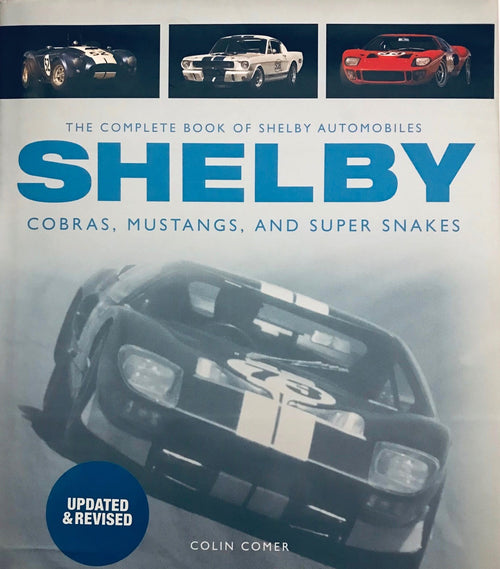 Cobras, Mustangs, and Super Snakes The Complete Book of Shelby Automobiles