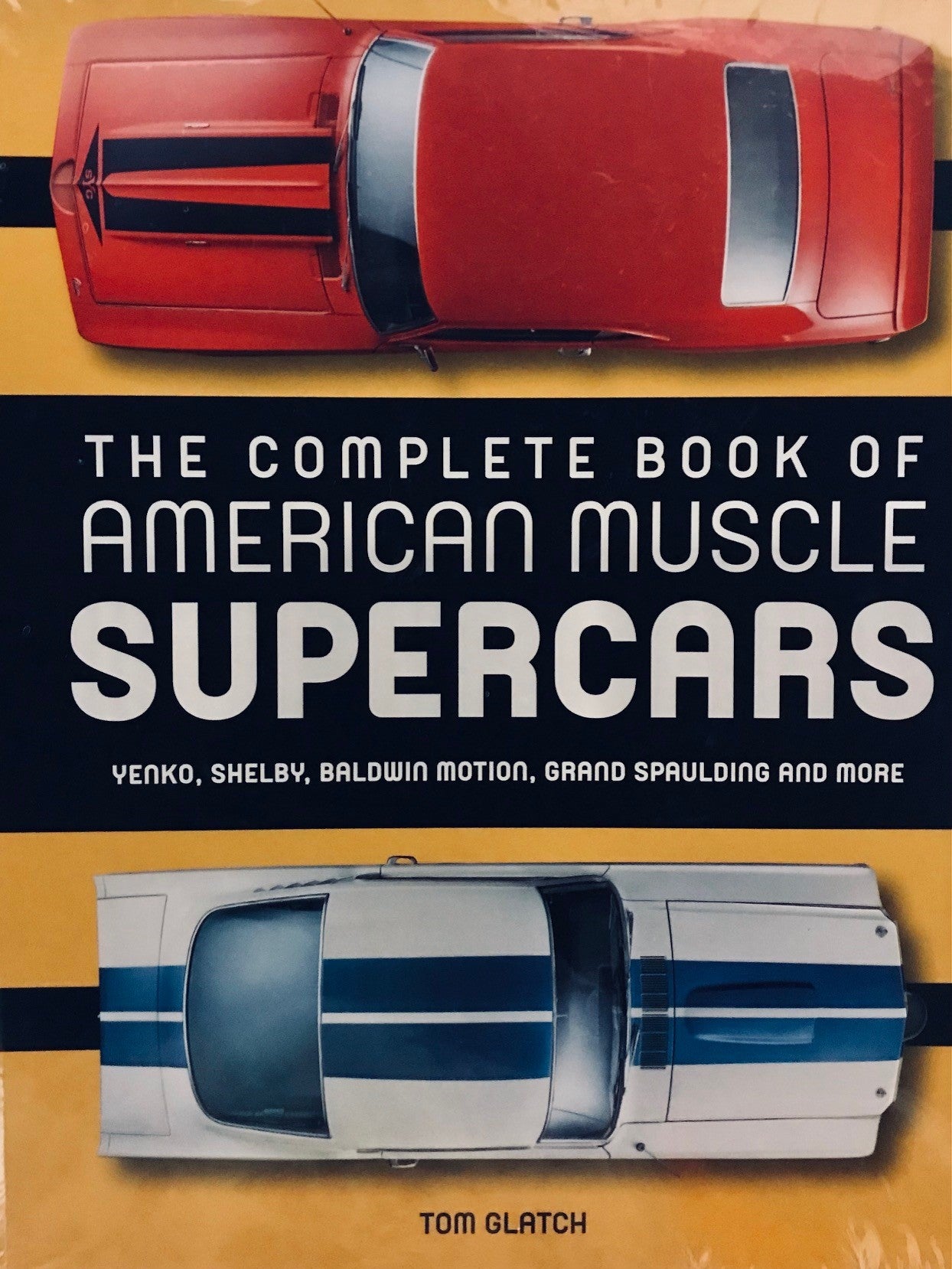 The Complete Book of American Muscle Supercars: Yenko, Shelby, Baldwin Motion, Grand Spaulding, and More