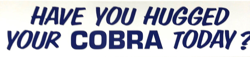 Have You Hugged Your Cobra Today? Decal