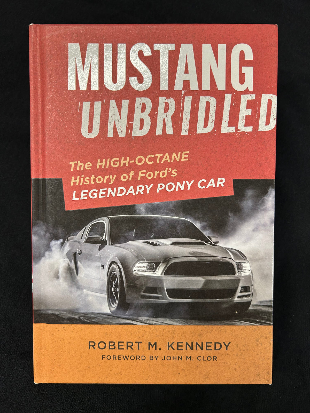 Mustang Unbridled:The High-Octane History of Ford's Legendary Pony Car