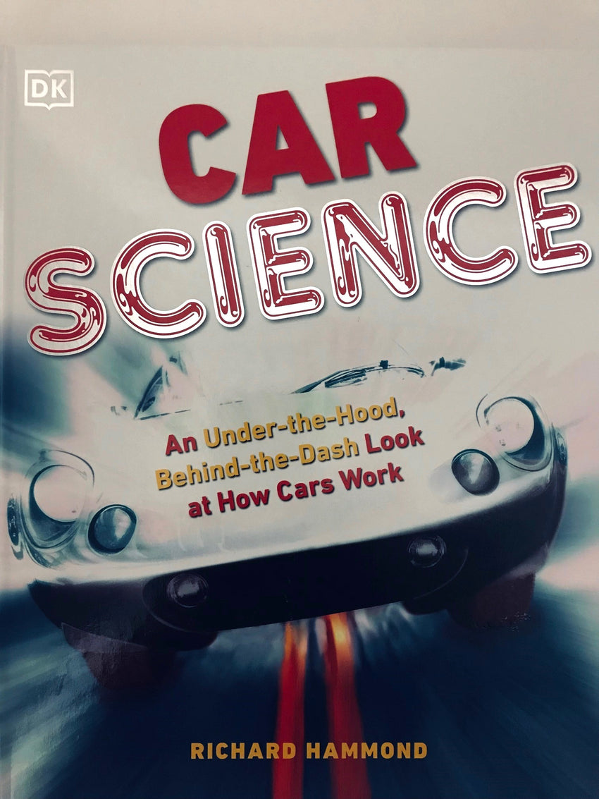 Car Science An Under-the-Hood, Behind-the-Dash Look at How Cars Work