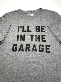 I'll Be In The Garage T-Shirt