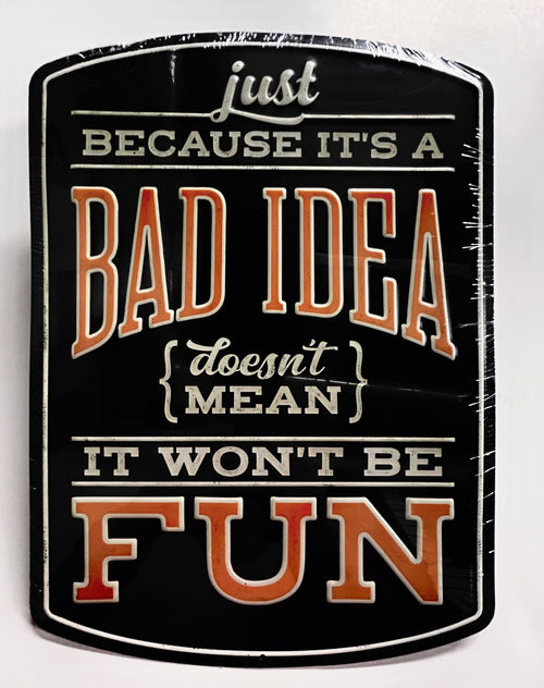 Bad Idea Metal Sign
