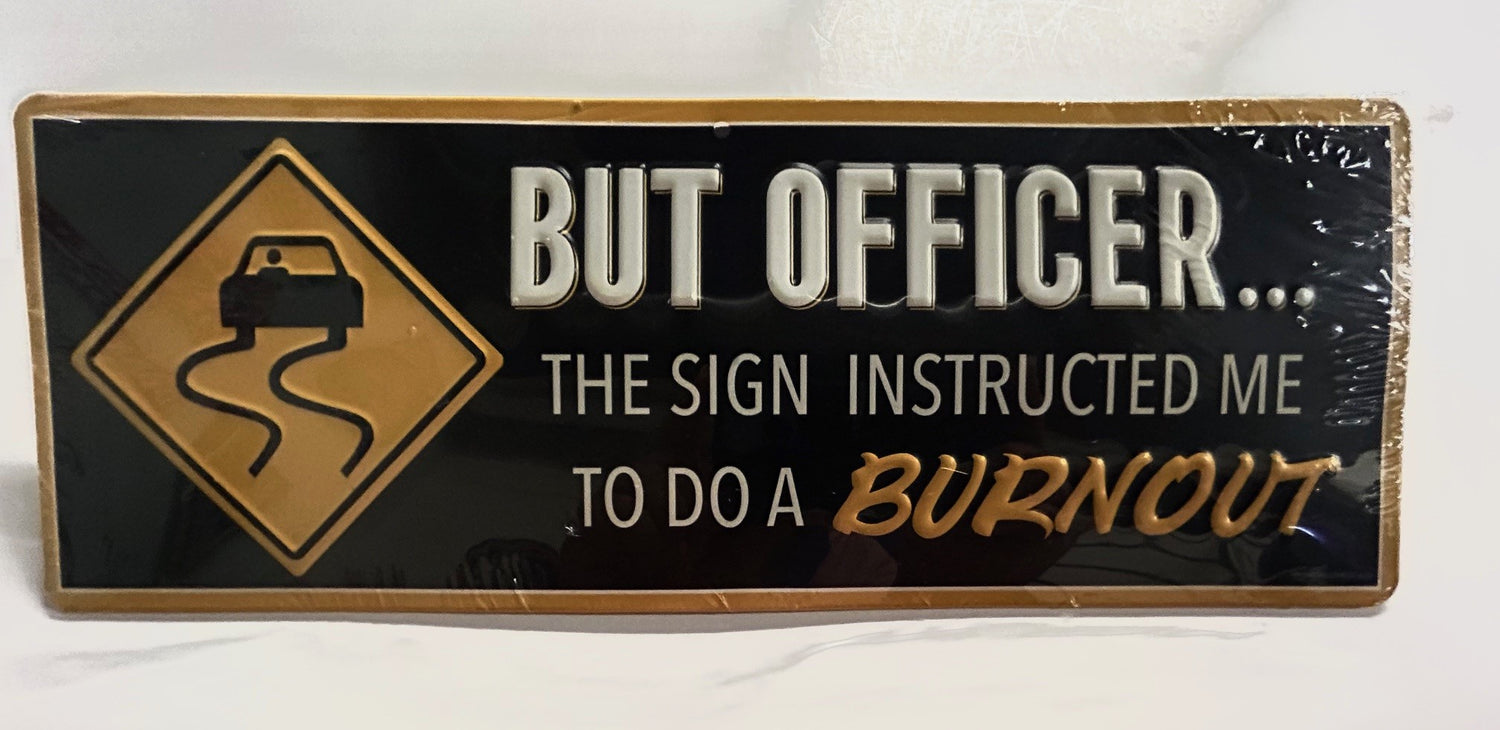 "But Officer The Sign Instructed Me To Do A Burn Out" Sign