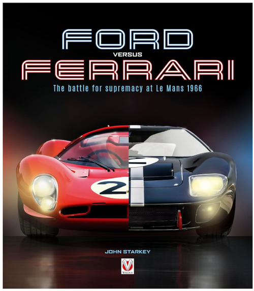 Ford versus Ferrari The Battle for Supremacy at Le Mans 1966 by John Starkey