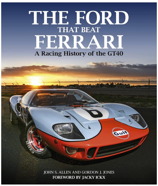 The Ford that beat Ferrari - A racing history of the GT40 by John S Allen and Gordon J Jones